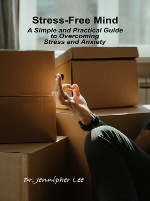 cover image of Stress-Free Mind a Simple and Practical Guide to Overcoming Stress and Anxiety